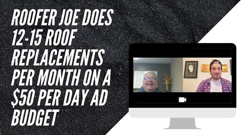 How Joe Does 12-15 Roofs a Month with a $50 per Day Ad Budget