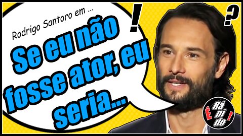 Rodrigo Santoro seria bom nisso?