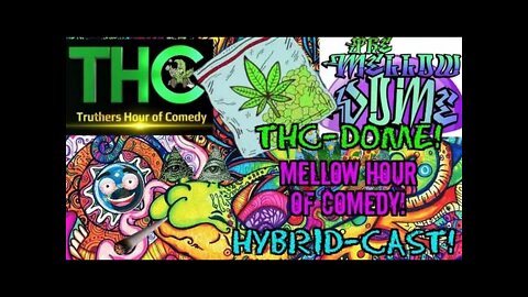 F1RST EVER! THC-Dome! Mellow Hour of Comedy! Hybrid-Cast!