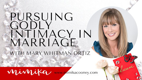 Pursuing Godly Intimacy in Marriage with Mary Whitman Ortiz