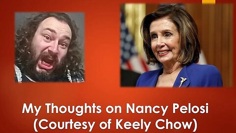 My Thoughts on Nancy Pelosi (Courtesy of Keely Chow)