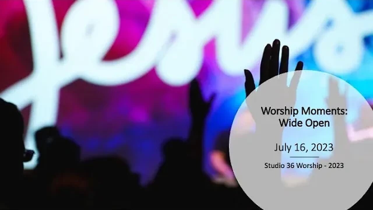 Worship Moments: Wide Open - 7/16/23