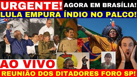 LULA EMPURA ÍNDIO NO PALCO E REUNIÃO DE DITADORES EM BRASÍLIA FORO DE SÃO PAULO VAI COMEÇAR COM OS..