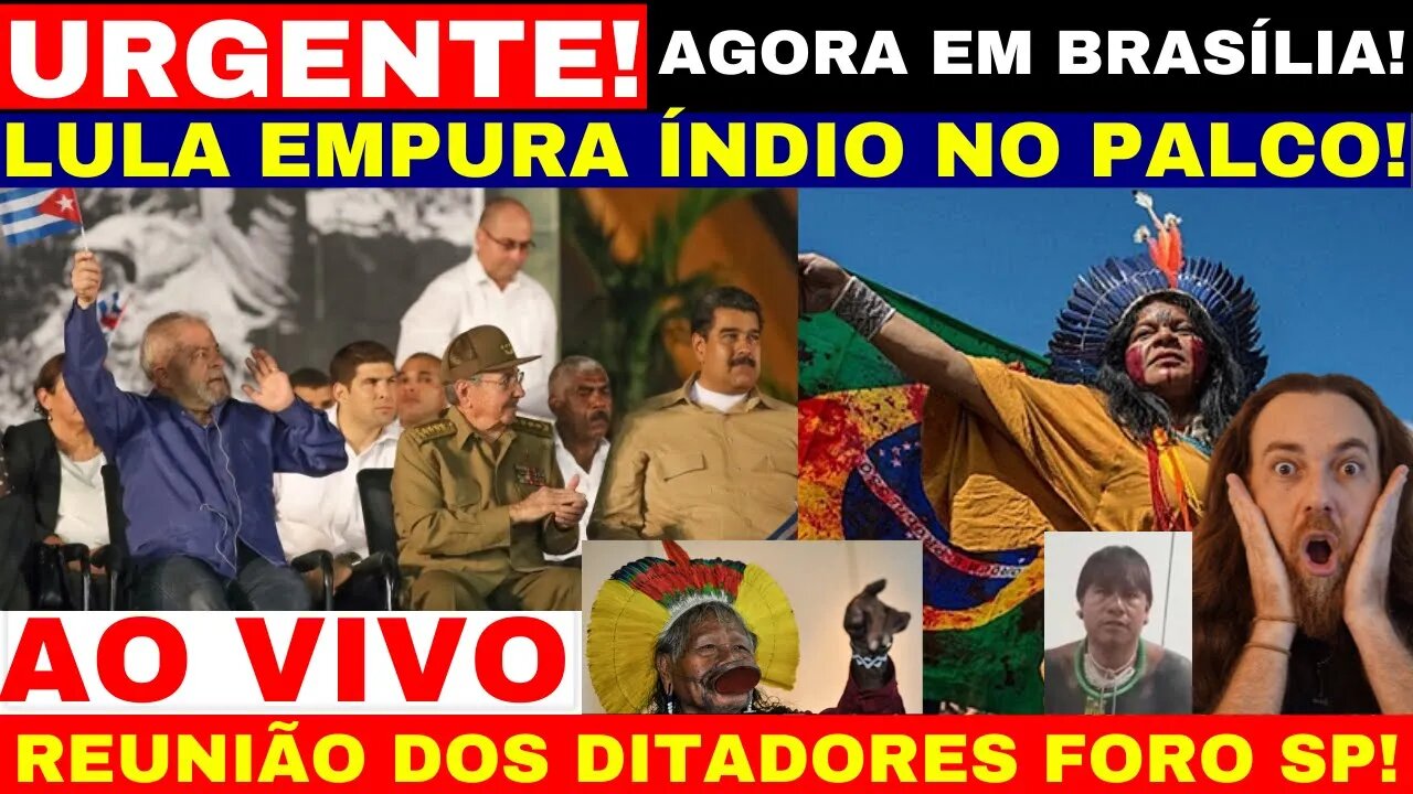 LULA EMPURA ÍNDIO NO PALCO E REUNIÃO DE DITADORES EM BRASÍLIA FORO DE SÃO PAULO VAI COMEÇAR COM OS..