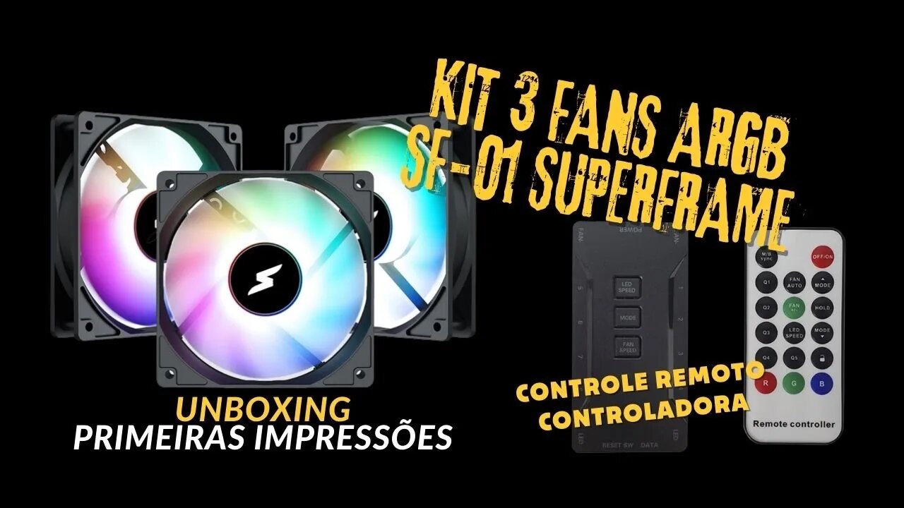 KIT SUPERFRAME CELLER 3 FANS 120MM ARGB SF-01 COM CONTROLADORA. UNBOXING E PRIMEIRAS IMPRESSÕES!