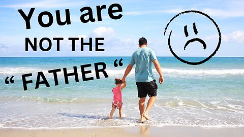 You Are NOT The " Father " 😒😒