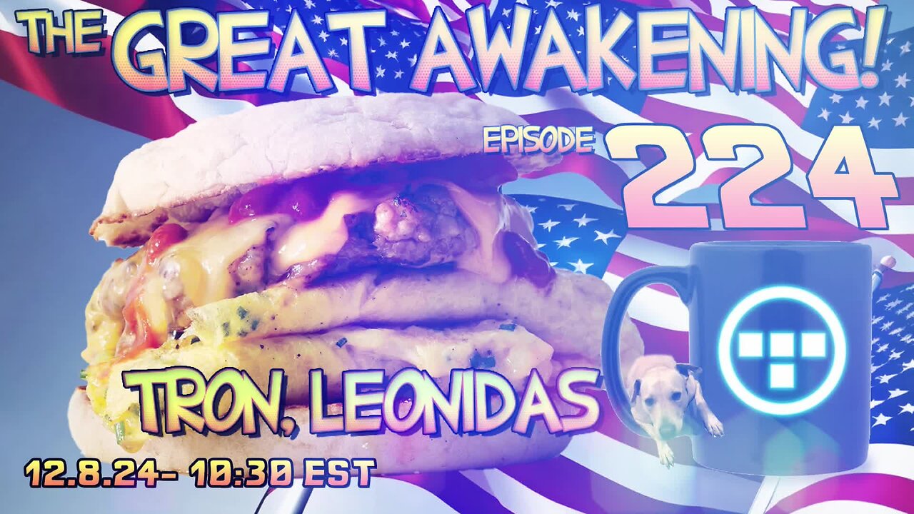 🚨12.8.24 - 10:30 EST | The Great Awakening Show! - 224 - Tron & Leonidas🚨