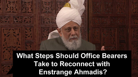 What Steps Should Office Bearers Take to Reconnect with Estrange Ahmadis?