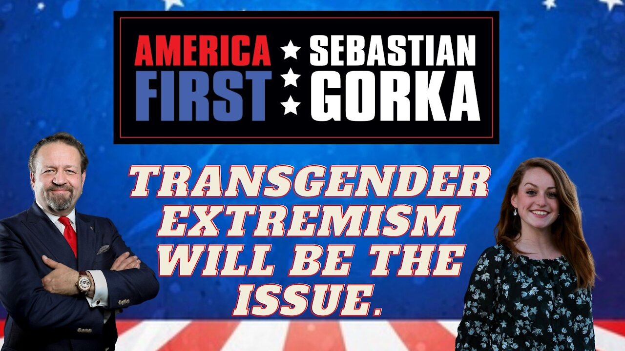 Transgender extremism will be the issue. Mary Margaret Olohan with Sebastian Gorka on AMERICA First