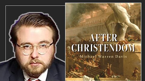 Michael Warren Davis: After Christendom - How Christians Can Survive and Flourish in a New Dark Age