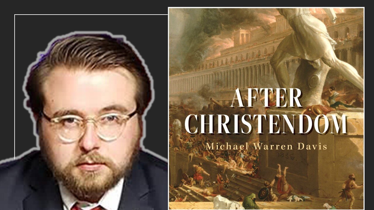 Michael Warren Davis: After Christendom - How Christians Can Survive and Flourish in a New Dark Age