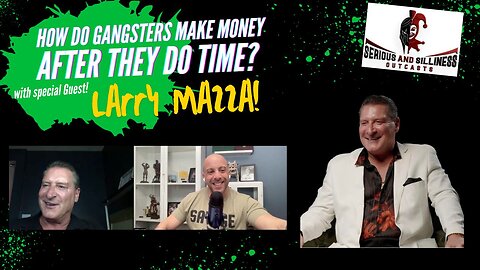 How do Gangsters make a living after they do time? With special guest Larry Mazza
