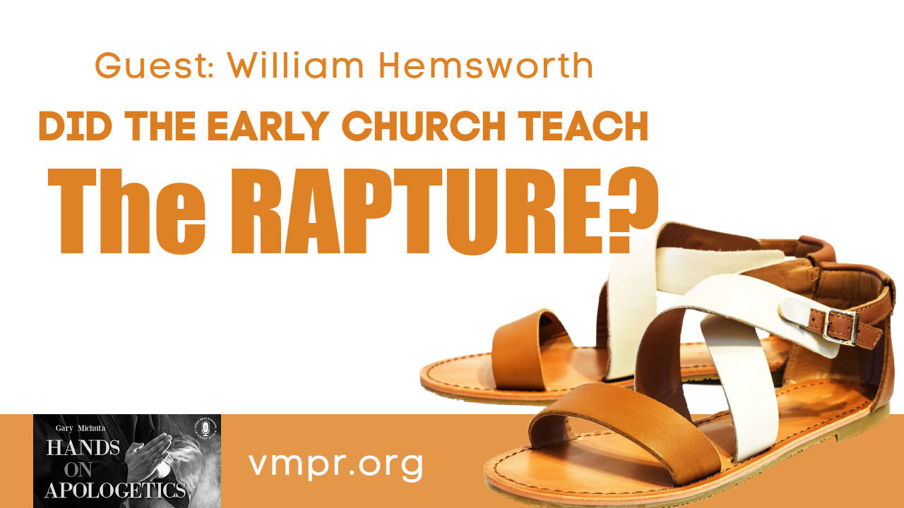 18 May 21, Hands on Apologetics: Did the Early Church Teach the "Rapture"?