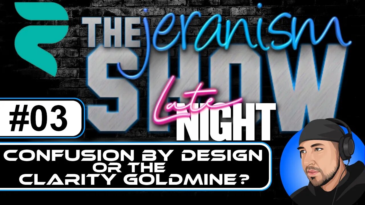 The jeranism Late Night Show #03 - Confusion by Design or the Clarity Goldmine? - Relationship Tips+