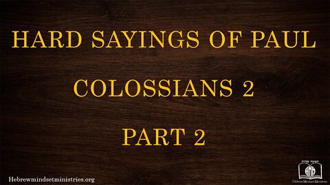 12b - Hard Sayings of Paul - Colossians 2, Pt. 2