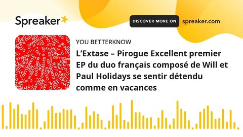 L’Extase – Pirogue Excellent premier EP du duo français composé de Will et Paul Holidays se sentir d