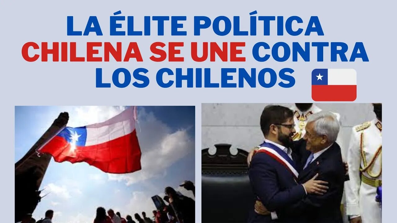 LA ÉLITE POLÍTICA DE CHILE SE UNE CONTRA EL PUEBLO CHILENO, ¿QUÉ HICIERON?