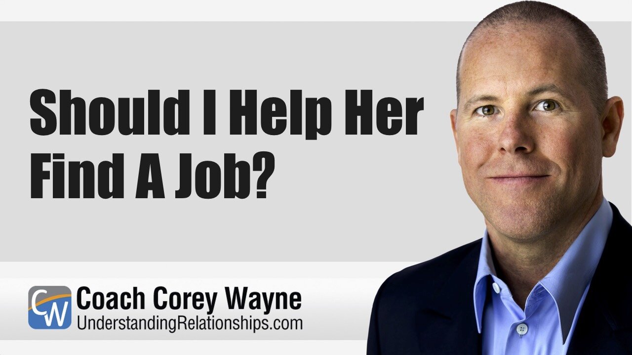 Should I Help Her Find A Job?