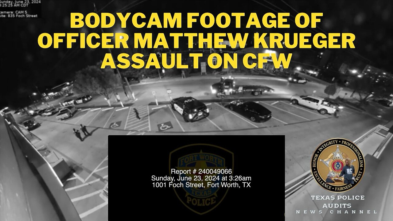 Bodycam Footage of Fort Worth, Texas Officer Matthew Krueger Assault on CFW