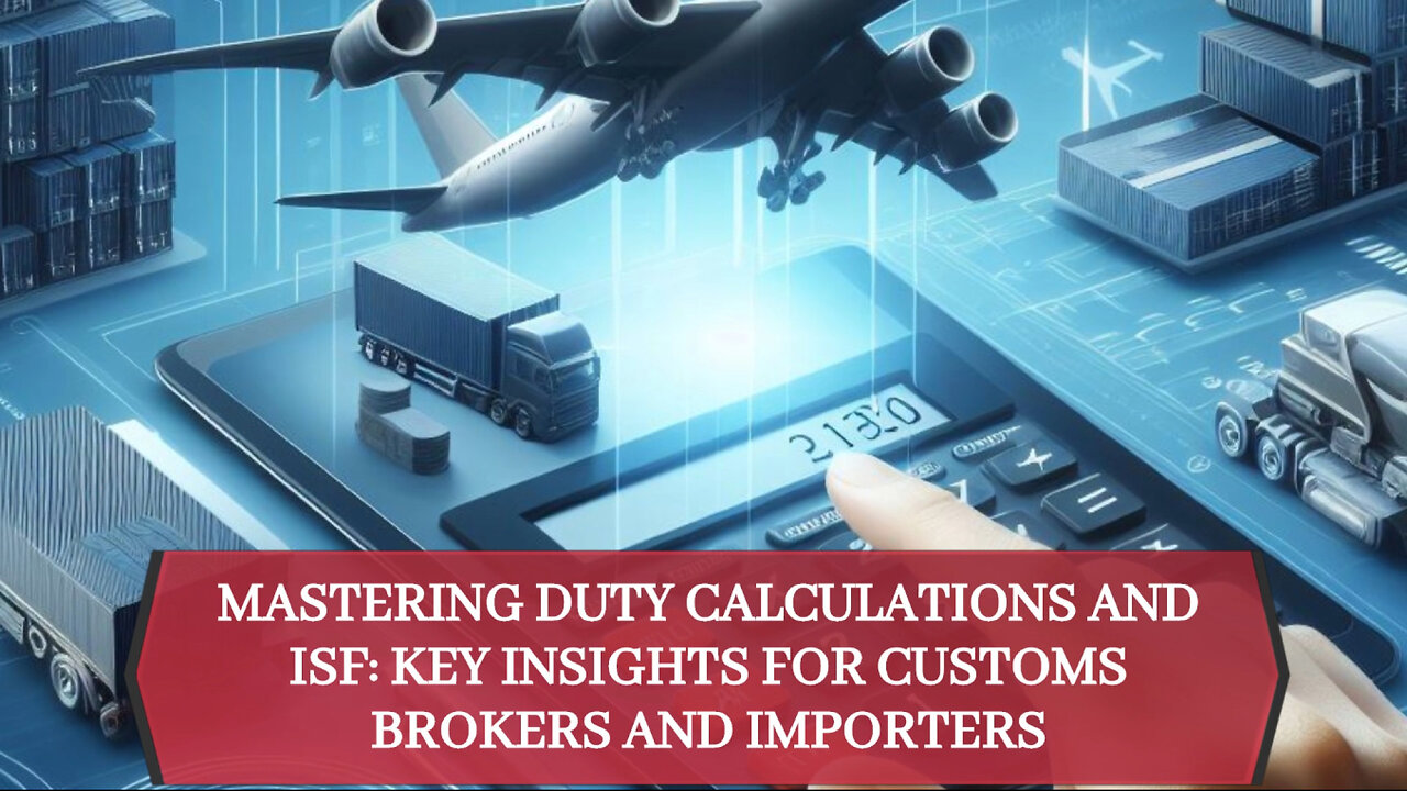 Demystifying Duty Calculations: The Link to ISF and Beyond!