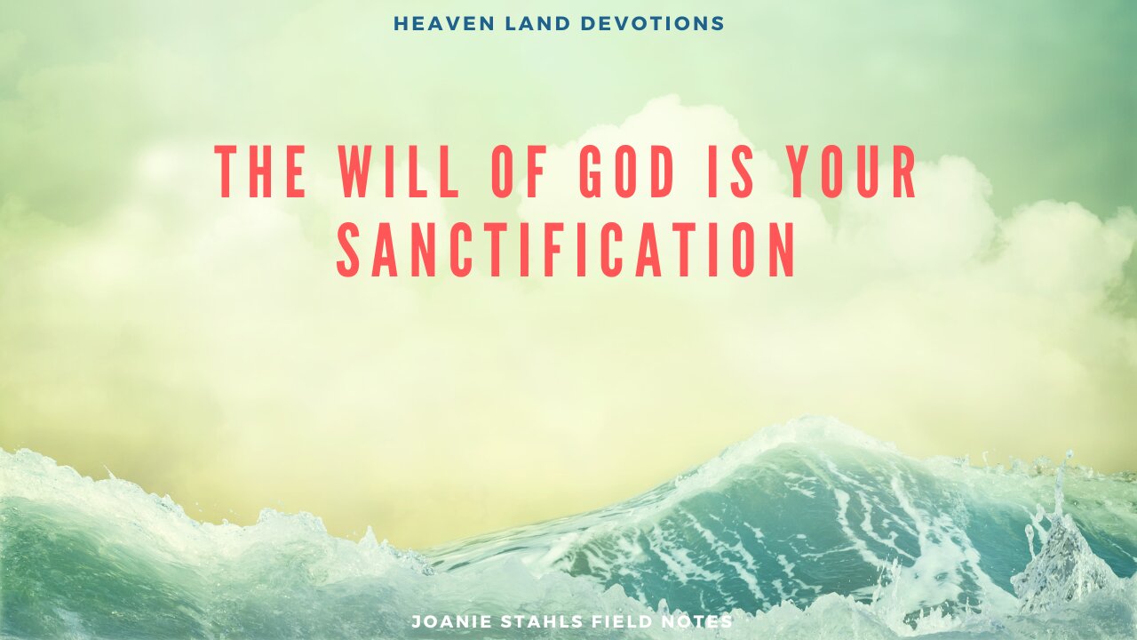 Heaven Land Devotions - The Will of God Is Your Sanctification