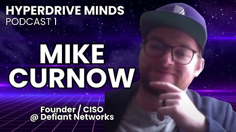 Exploring Cybersecurity Tech & Platform Engineering w/ Mike Curnow - Hyperdrive Minds Podcast 1