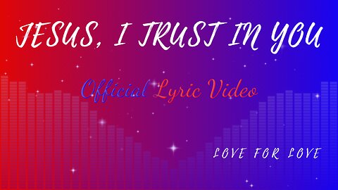 Jesus, I Trust In You (Official Lyric Video) 7/8