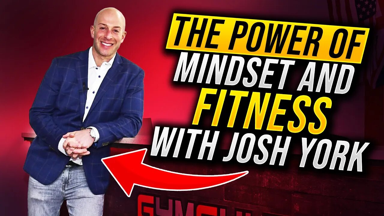 The Power of Mindset and Fitness with Josh York