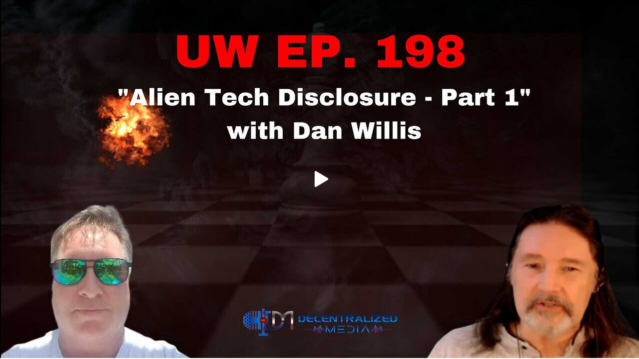 "Alien Tech Disclosure - Part 1" with Dan Willis | Unrestricted Warfare Ep. 198