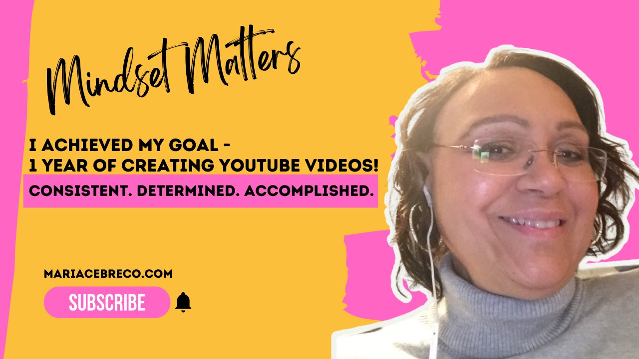 I Achieved My Goal - 1 Year of Creating YouTube Videos -Mindset Matters