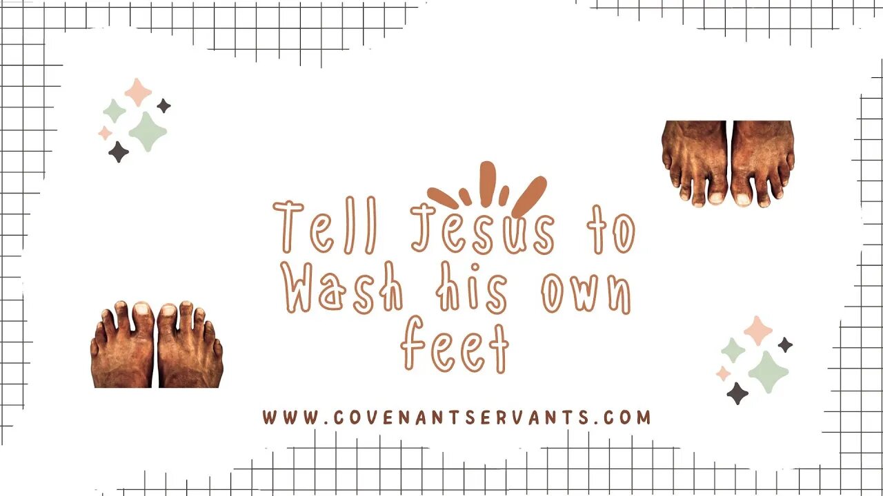 Tell Jesus to wash his own feet!