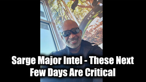 Sarge Major Intel - These Next Few Days Are Critical