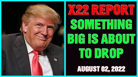 X22 REPORT (AUG 02, 22) |THE WORLD IS HELPING, WE ARE WINNING, SOMETHING BIG IS ABOUT TO DROP !!!
