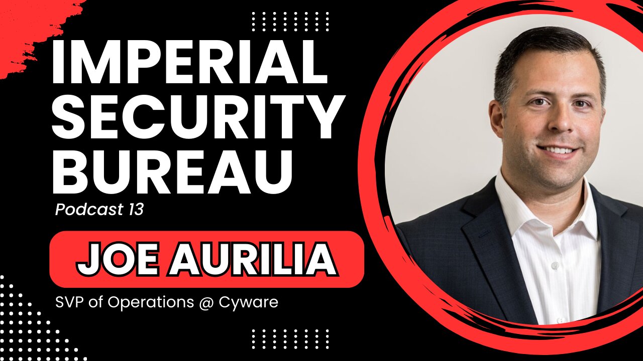 Joe Aurilia: Cyber Operations & Strategically Tactical RevOps - Imperial Security Bureau Podcast 13