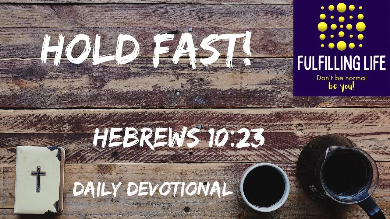 Hold Fast To The Hope - Hebrews 10:23 - Fulfilling Life Daily Devotional