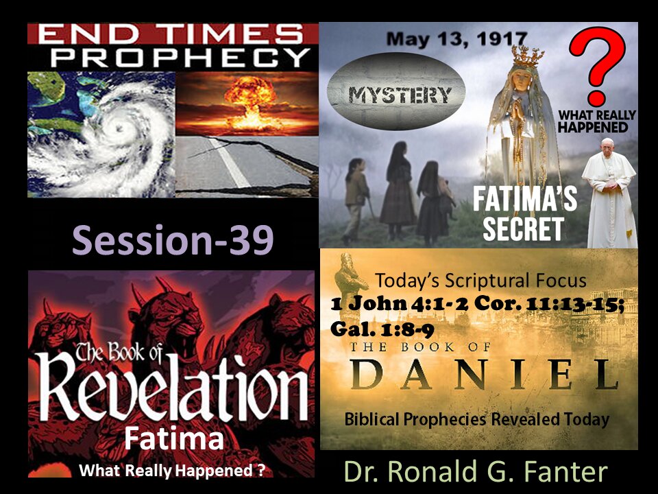 The Mystery of Fatima - What Really Happened Session 39 Dr. Ronald G. Fanter
