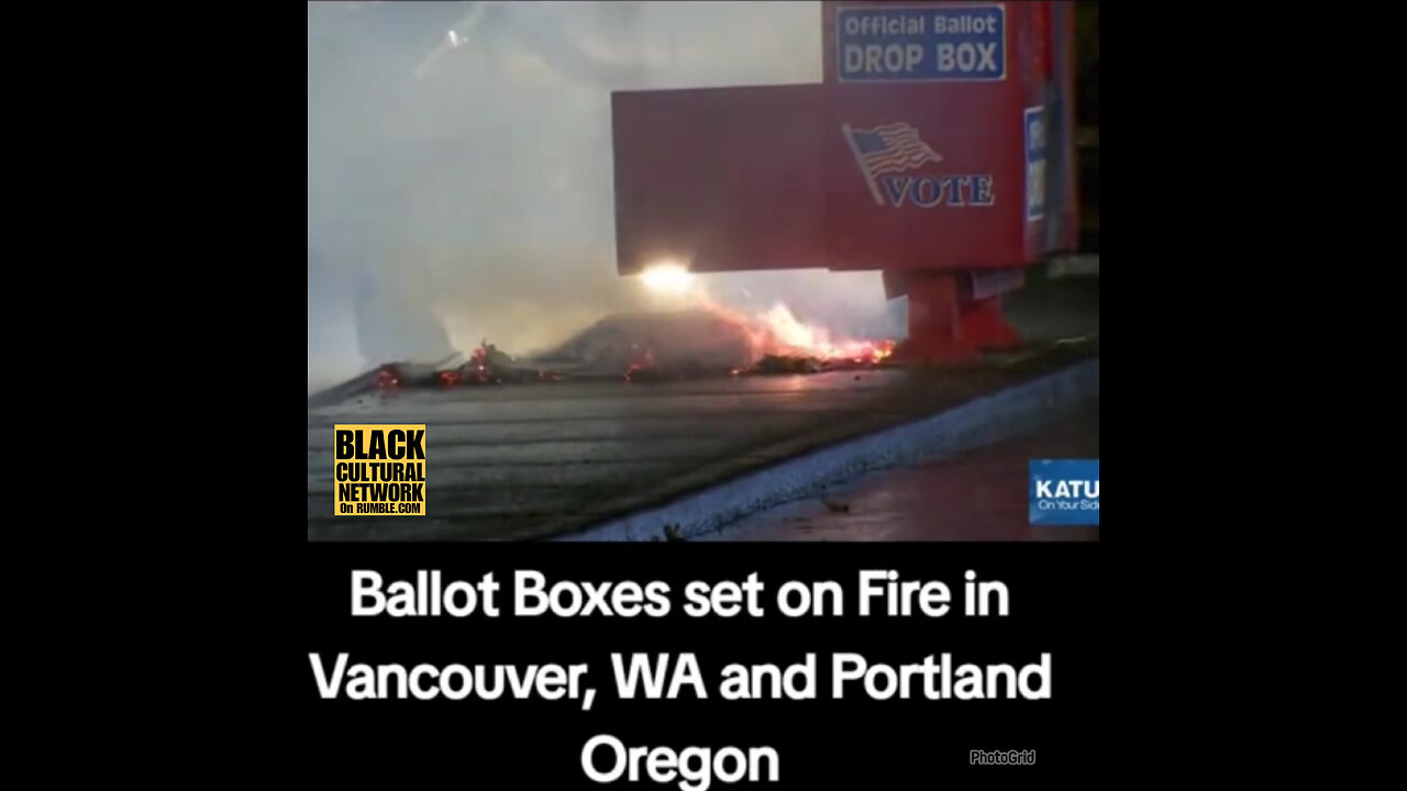 BCN #117 Ballot drop box fires under investigation in Oregon, Washington