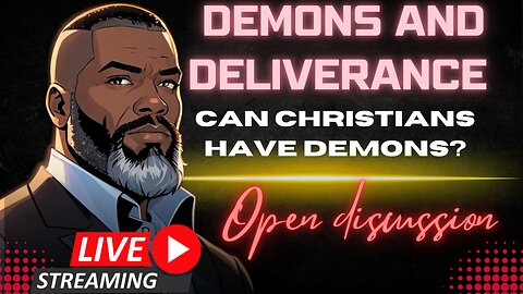 Open Discussion: Demons And Deliverance