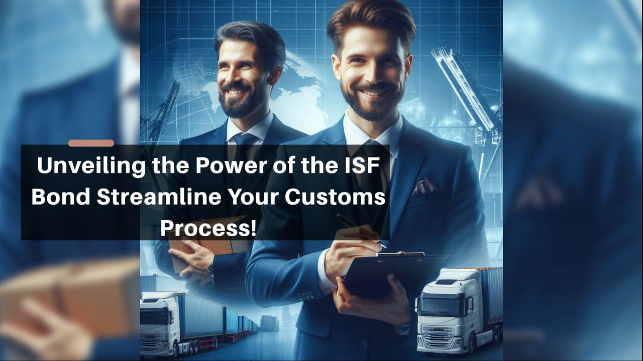 Mastering Customs Brokerage: Unlocking the Power of the ISF Bond