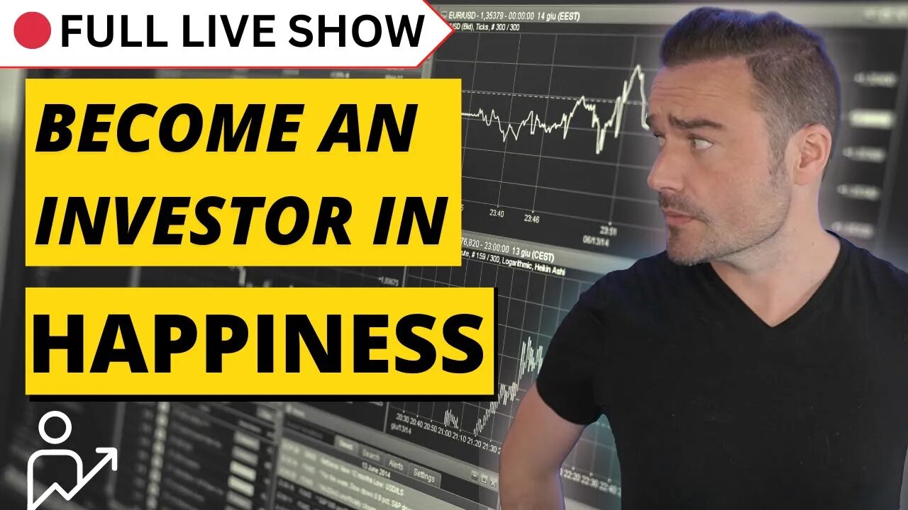 🔴 FULL SHOW: Are you an Investor? In Happiness?