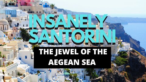 INSANELY SANTORINI, THE JEWEL OF THE AEGEAN SEA