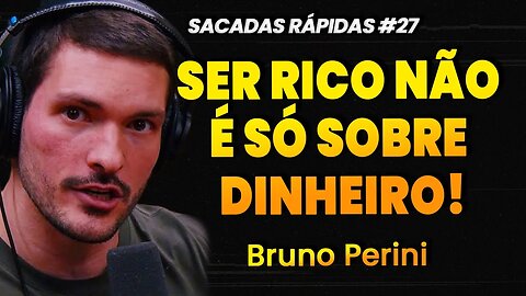 Bruno Perini | QUAL O MOTIVO DE SER RICO | Sacadas Rápidas #027