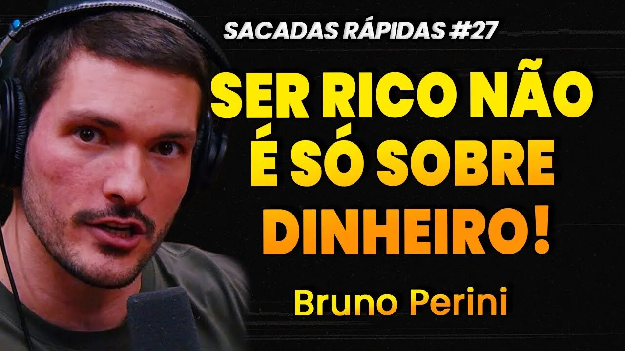 Bruno Perini | QUAL O MOTIVO DE SER RICO | Sacadas Rápidas #027