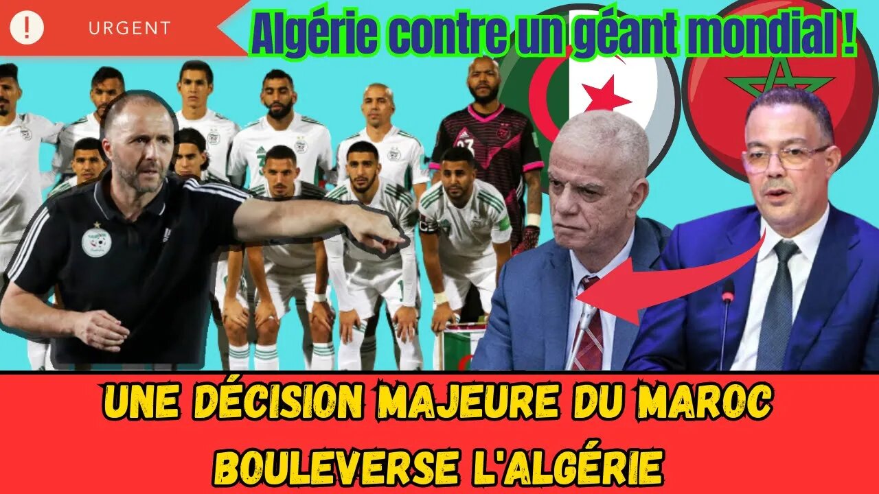 Le Maroc prend une décision cruciale qui perturbe l'Algérie-Un match amical face à un géant mondial.