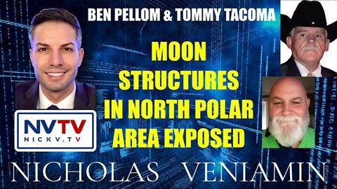 NICHOLAS VENIAMIN 3-12-22 : BEN PELLOM & TOMMY TACOMA EXPOSE MOON STRUCTURES ON NORTH POLAR AREA