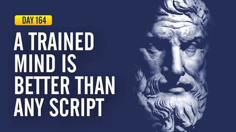 A Trained Mind is Better than Any Script - DAY 164 - The Daily Stoic 365 Day Devotional