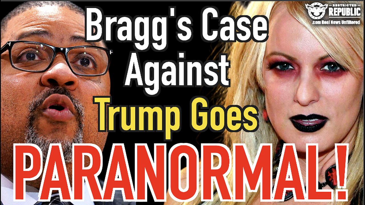 Bragg’s Case Against Trump Goes Paranormal!