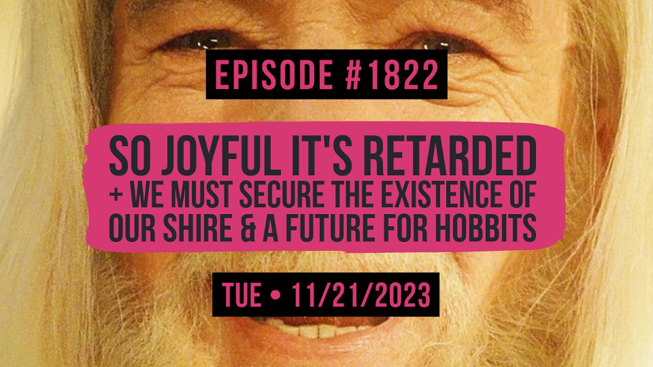 Owen Benjamin | #1822 So Joyful It's Retarded + We Must Secure The Existence Of Our Shire & A Future For Hobbits