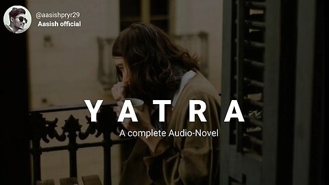 YATRA | A Complete Audio Novel |Aasish official