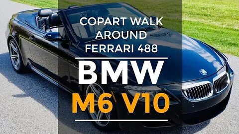 Copart Walk Around Back To BMW M6, Ferrari 488